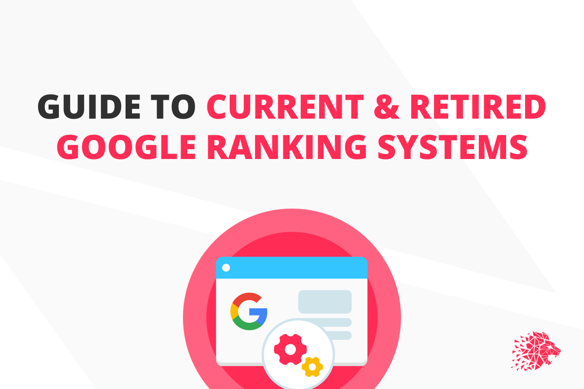 Guide To Current & Retired Google Ranking Systems
