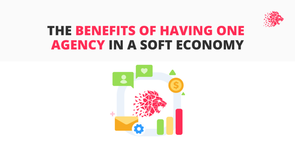 THE BENEFITS OF HAVING ONE AGENCY IN A SOFT ECONOMY