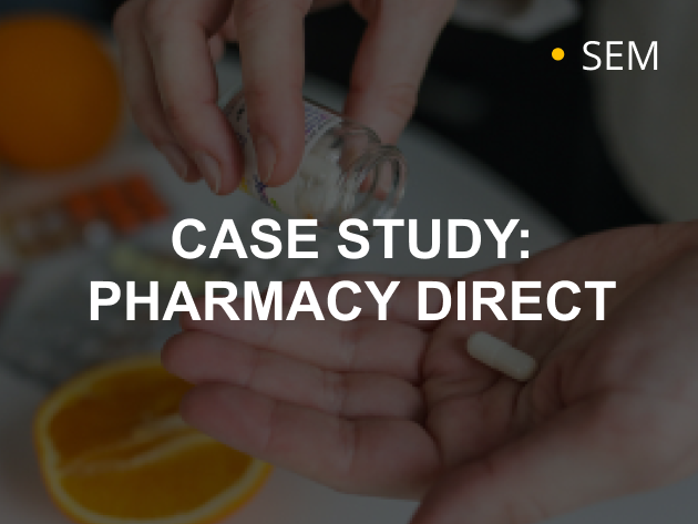 SEM CASE STUDY FOR PHARMACY DIRECT