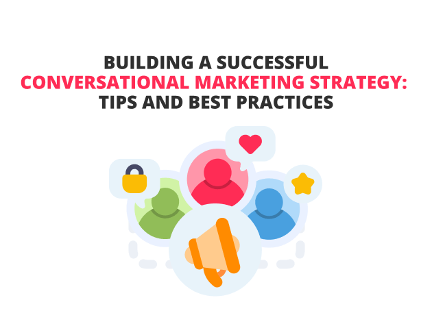 BUILDING A SUCCESSFUL CONVERSATIONAL MARKETING STRATEGY TIPS AND BEST PRACTICES