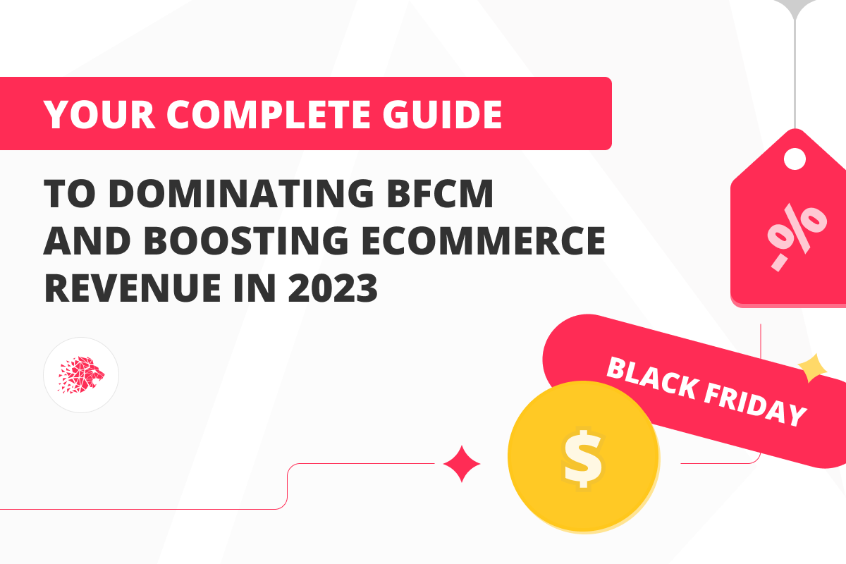 Your Complete Guide to Dominating BFCM and Boosting eCommerce Revenue in 2023
